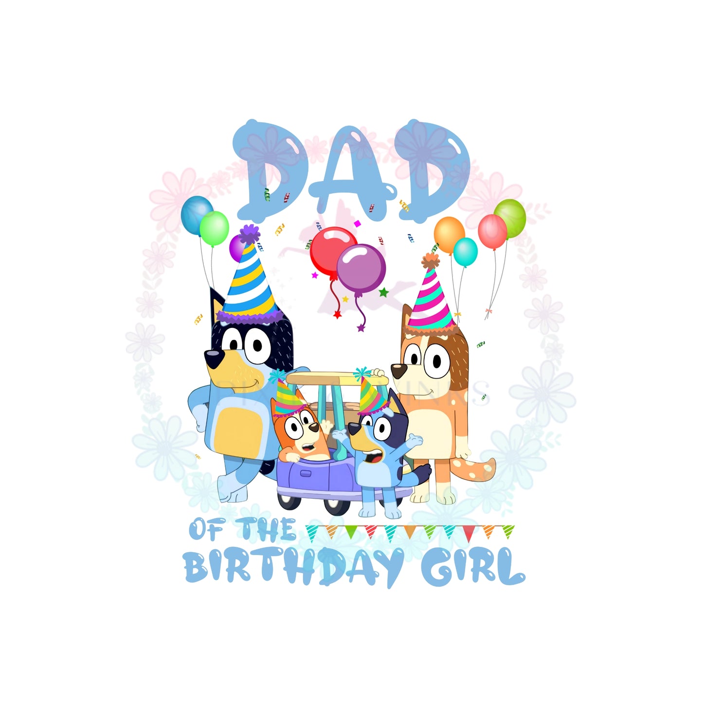 Dad of The Birthday Girl Bluey Sublimation